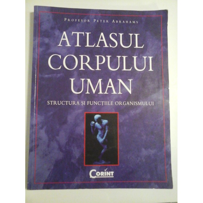 ATLASUL  CORPULUI  UMAN  (Structura si functiile organismului)  -  Peter  ABRAHAMS 